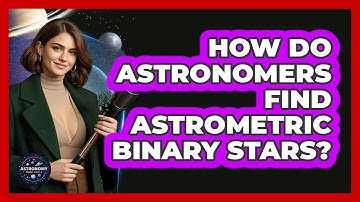 How Do Astronomers Find Astrometric Binary Stars? - Astronomy Made Simple