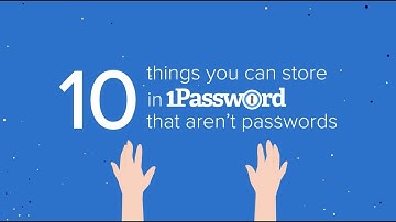 10 Things You Can Store in 1Password