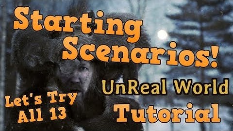 UnReal World Tutorial - All 13 Starting Scenarios (Gear Review + More!)