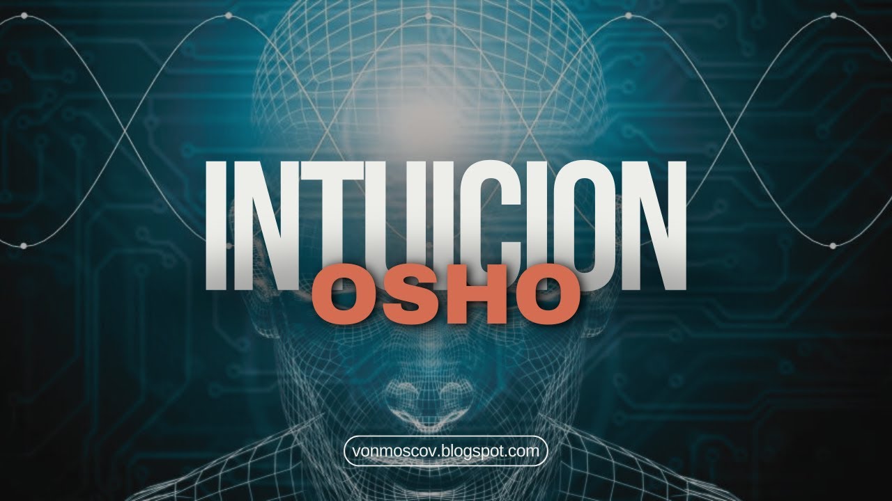 Osho | Intuicion | El conocimiento que trasciende la logica - YouTube