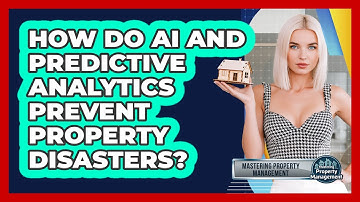 How Do AI And Predictive Analytics Prevent Property Disasters? - Mastering Property Management