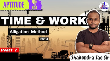 Time and Work (Part 7) - Alligation Method 4 | Zero To Hero |Aptitude Lectures By Shailendra Sao Sir