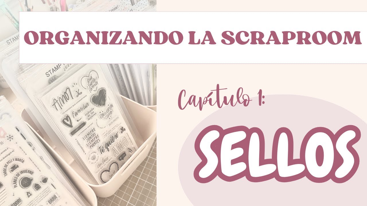 ✨ ORGANIZANDO la SCRAPROOM | Capítulo 1: LOS SELLOS | los organizo de manera práctica y sencilla