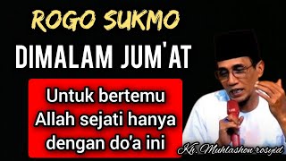 Rogo sukmo dimalam jum'at untuk bertemu Allah sejati hanya dengan do'a ini. | Kh. Muhlashon rosyid