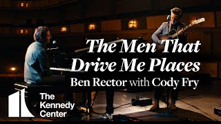 Ben Rector with Cody Fry - "The Men That Drive Me Places" | A Kennedy Center Digital Stage Original