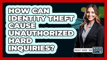 How Can Identity Theft Cause Unauthorized Hard Inquiries? - CreditGuide360.com