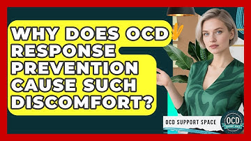 Why Does OCD Response Prevention Cause Such Discomfort? - OCD Support Space