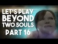 Let's Play Beyond: Two Souls: Part 16 - Predictable Villainy