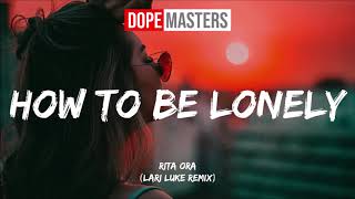 Rita Ora - How To Be Lonely (LARI LUKE Remix)