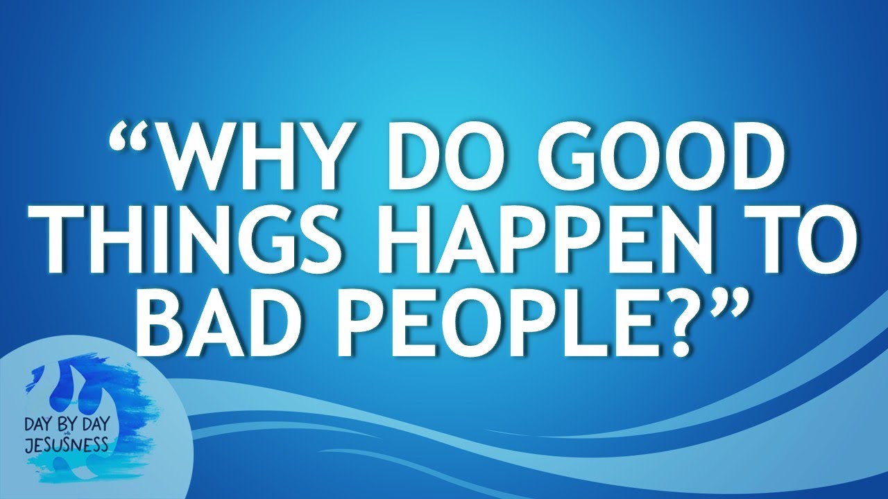 2025-05-07 Why Do Good Things Happen to Bad People - Ed Lapiz