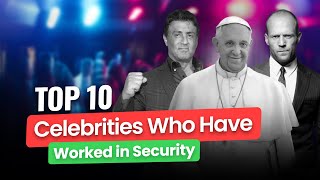 Before They Were Stars: Top 10 Celebs Who Worked in Security