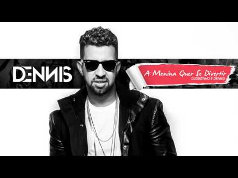 Putar A Menina Quer Se Divertir - DENNIS