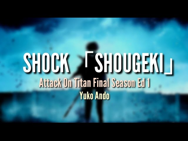 Attack On Titan Final Season ED 1 Lyrics - Shock『 SHOUGEKI』 by Yuko Ando [English +Romanji+ Kanji] class=