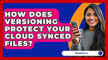 How Does Versioning Protect Your Cloud Synced Files? - Be App Savvy