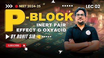 P-Block || Inert Pair Effect & Oxyacid || Examples & Explanation NEET 2024-25 (Lec 02)