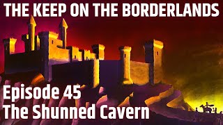 The Keep on the Borderlands | Ep 45 'The Shunned Cavern' The Keep on the Borderlands | Ep 45 'The Shunned Cavern'