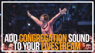 How To Add Congregation Sound To Your Live Stream