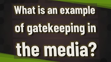 What is an example of gatekeeping in the media?