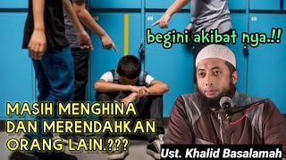 Jangan menghina orang lain apalagi merendahkan | ustadz khalid basalamah