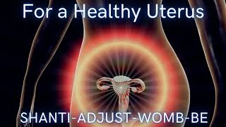 Switchwords for a Healthy Uterus - SHANTI-ADJUST-WOMB-BE