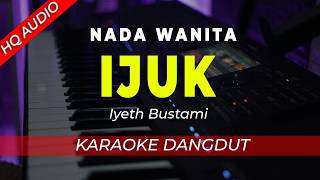 IJUK - KARAOKE ||IYETH BUSTAMI || DANGDUT ORIGINAL || NADA WANITA / CEWEK - HQ AUDIO