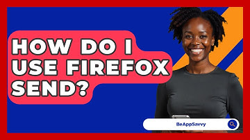 How Do I Use Firefox Send? - Be App Savvy