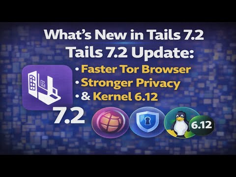 What's New in Tails 7.2 | Tails 7.2 Update: Faster Tor Browser, Stronger Privacy & Kernel 6.12