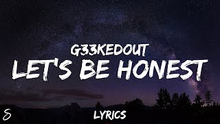 G33kedout - Let's Be Honest (Lyrics)