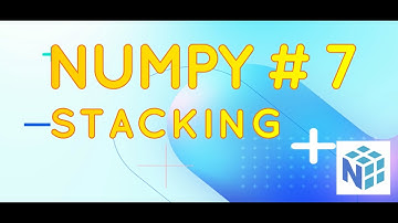 7 Numpy Stacking