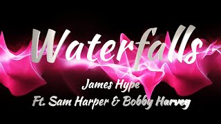 James Hype Ft. Sam Harper \u0026 Bobby Harvey - Waterfalls (Lyrics)
