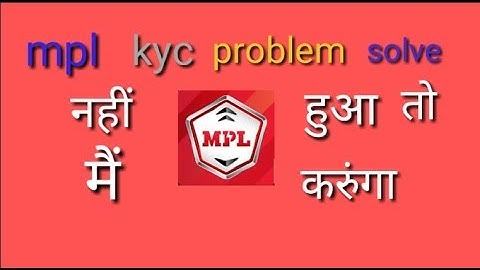 Mpl kyc problem solve