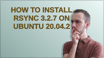 How to install rsync 3.2.7 on Ubuntu 20.04.2