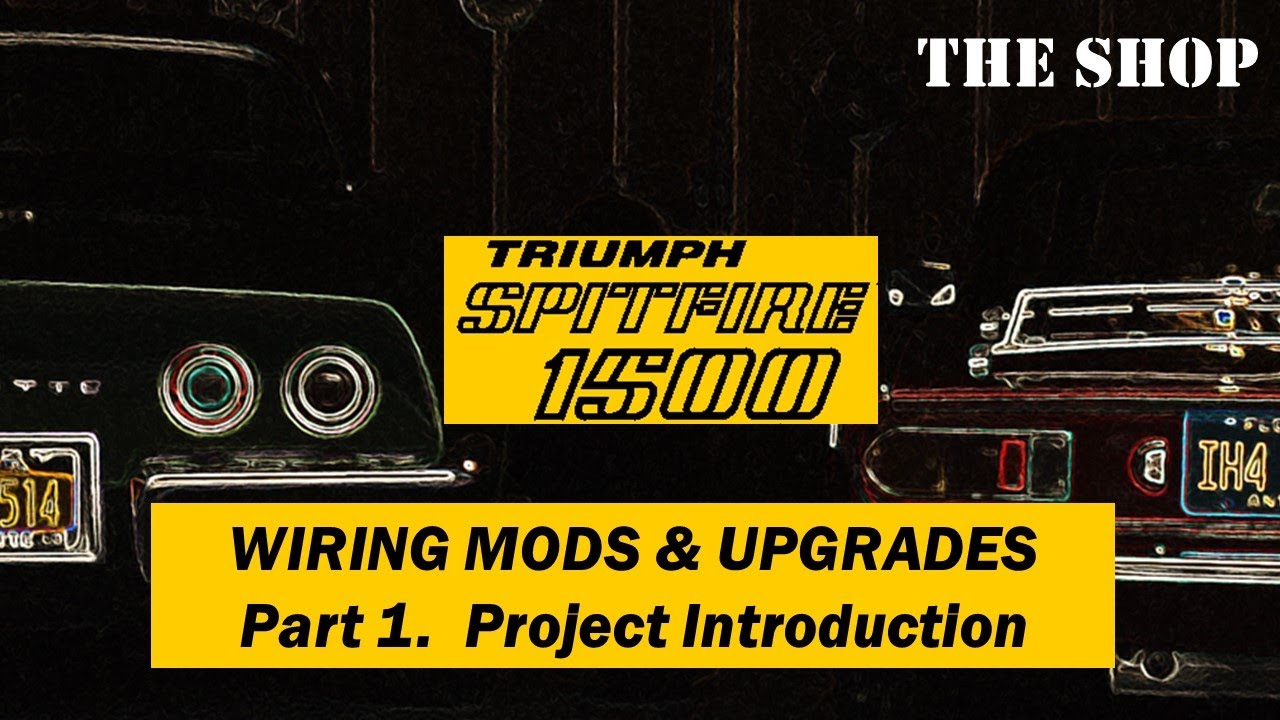 Triumph Spitfire 1500 - Wiring Mods and Upgrades - Ep. 1 - Project
