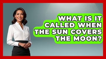 What Is It Called When The Sun Covers The Moon? - Physics Frontier
