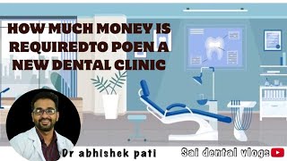 HOW MUCH MONEY IS REQUIRED TO OPEN A NEW DENTAL CLINIC