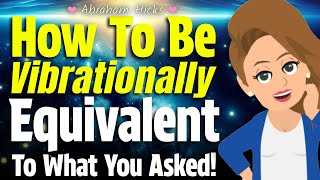 Become Vibrationally Equivalent to What You’re Asking For! 🌈 Abraham Hicks 2024