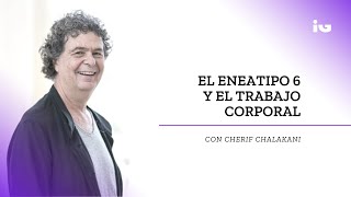 Eneatipo 6 y el trabajo corporal, con Cherif Chalakani