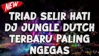 TRIAD SELIR HATI!! DJ JUNGLE DUTCH REMIX FULL BASS 2022