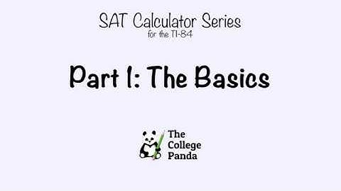 The College Panda SAT Calculator Series for the TI-84 - Part 1 - The Basics