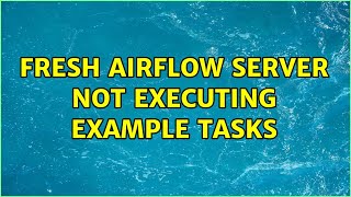 Fresh airflow server not executing example tasks