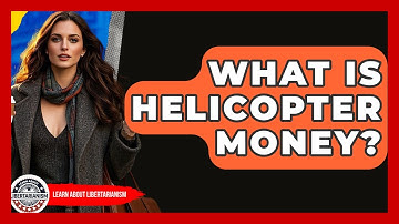 What Is Helicopter Money? - Learn About Libertarianism
