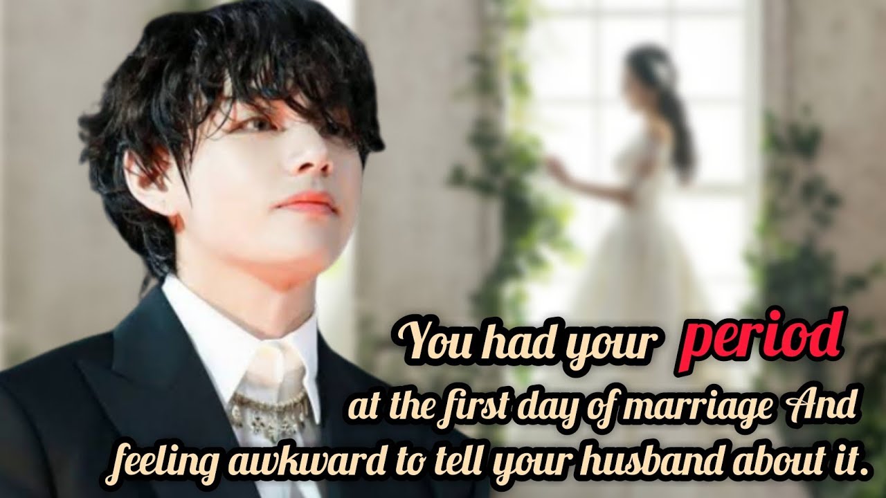 You have your period and you feel awkward to tell your newly married  husband about it /Taehyung FF/