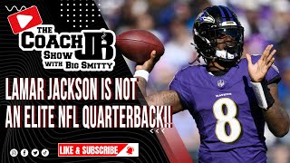 LAMAR JACKSON IS NOT AN ELITE NFL QUARTERBACK!! | THE COACH JB SHOW WITH BIG SMITTY