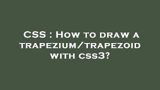 CSS : How to draw a trapezium/trapezoid with css3