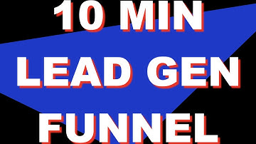How To Create A Lead Generation Funnel In 10 Minutes