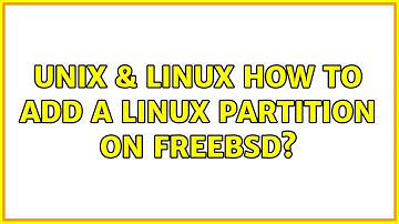 Unix & Linux: How to add a Linux Partition on FreeBSD?