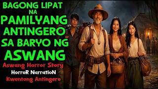 BAGONG LIPAT NA PAMILYANG ANTINGERO SA BARYO NG ASWANG |Aswang Story BAGONG LIPAT NA PAMILYANG ANTINGERO SA BARYO NG ASWANG |Aswang Story