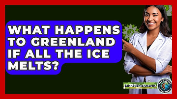 What Happens To Greenland If All The Ice Melts? - Earth Science Answers