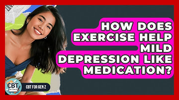 How Does Exercise Help Mild Depression Like Medication? - CBT for Gen Z
