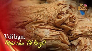 Mùi của Tết là gì? | Tết Hà Nội 2025